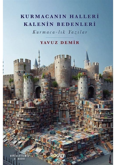 Kurmacanın Halleri Kalenin Bedenleri & Kurmaca-lık Yazılar / Y...