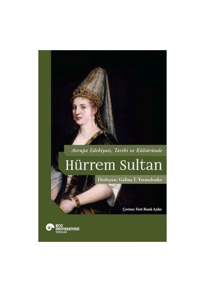 Hurrem Sultan Ve Avrupa Edebiyatı - Tarih Ve Edebiyat