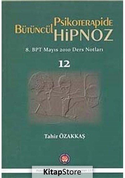 Psikoterapide Bütüncül Hipnoz - Tahir Özakkaş - Psikoterapi Enstitüsü