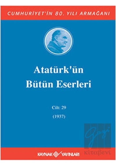 Atatürk'ün Bütün Eserleri Cilt: 29 (1937) -  Kaynak Yayınları