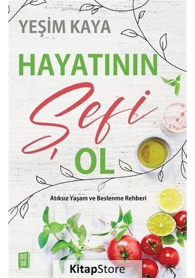 Hayatının Şefi Ol - Atıksız Yaşam ve Beslenme Rehberi - Yeşim Kaya - Mona