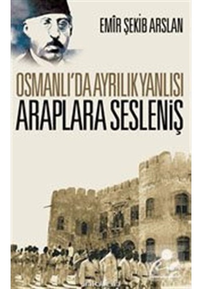 Osmanlı'da Ayrılık Yanlısı Araplara Sesleniş - Emir Şekip Arslan - İnkılab Yayınları