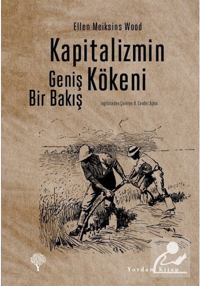 Kapitalizmin Kökeni - Geniş Bir Bakış - Ellen Meiksins Wood - Yordam Kitap