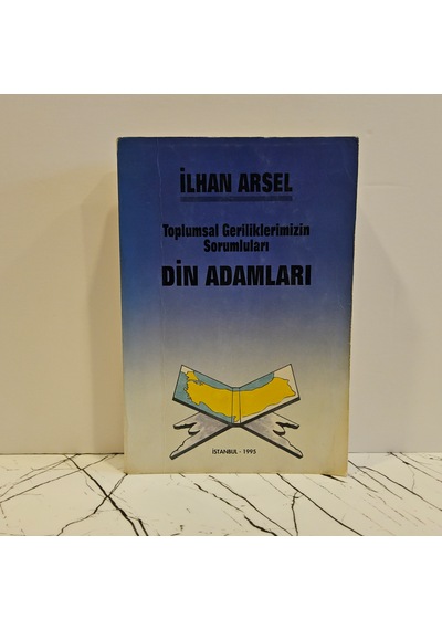 Toplumsal Geriliklerimizin Sorumluları Din Adamları - İlhan Arsel