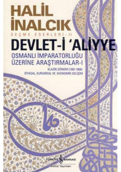 Devlet-i Aliyye - Osmanlı İmparatorluğu Üzerine Araştırmalar 1 - Halil İnalcık - İş Bankası Kültür Yayınları