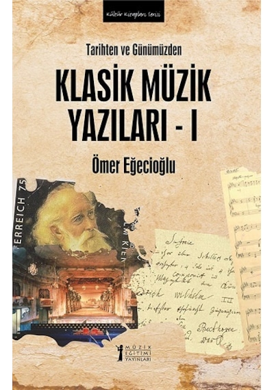 Tarihten ve Günümüzden Klasik Müzik Yazıları - 1 - Ömer Eğecioğlu - Müzik Eğitimi Yayınları