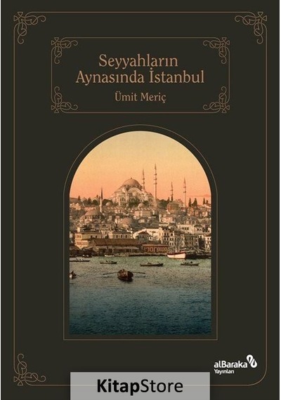 Seyyahların Aynasında İstanbul - Ümit Meriç - alBaraka Yayınları