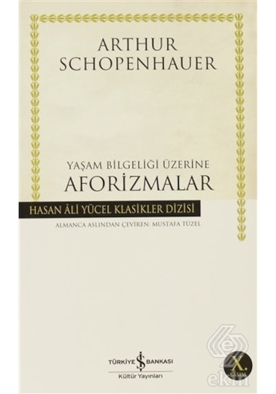 Yaşam Bilgeliği Üzerine Aforizmalar - Hasan Ali Yücel Klasikleri - Arthur Schopenhauer - İş Bankası Kültür Yayınları