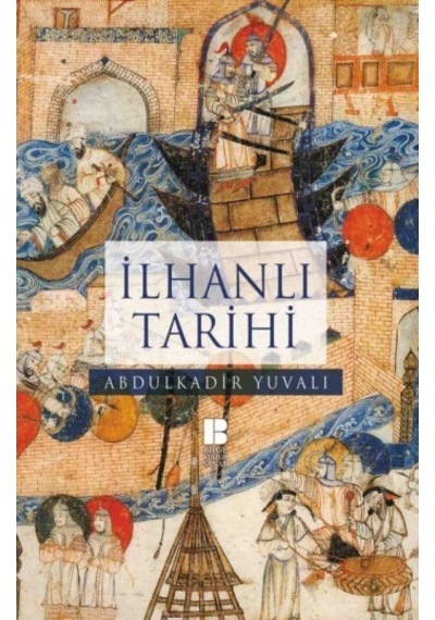 İlhanlı Tarihi - Abdulkadir Yuvalı - Bilge Kültür Sanat