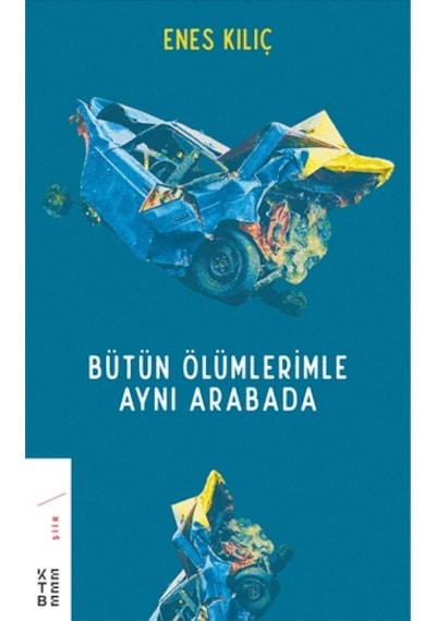 Bütün Ölümlerimle Aynı Arabada - Enes Kılıç - Ketebe