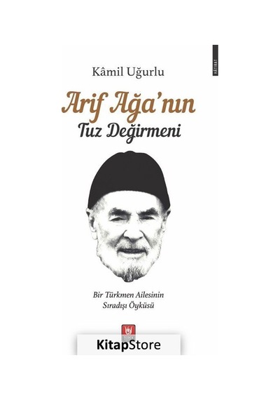 Arif Ağanın Tuz Değirmeni - Bir Türkmen Ailesinin Sıradışı Öyküsü - Kamil Uğurlu - Türk Edebiyatı Vakfı Yayınları