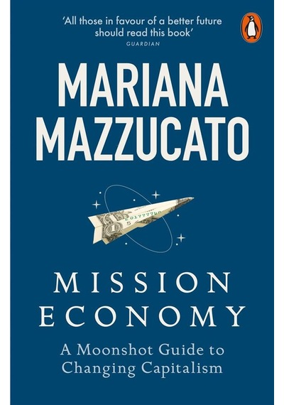 Mission Economy A Moonshot Guide To Changing Capitalism