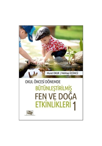 Okul Öncesi Dönemde Bütünleştirilmiş Fen Ve Doğa Etkinlikleri-1 - Mehtap Üçüncü - Anı Yayıncılık