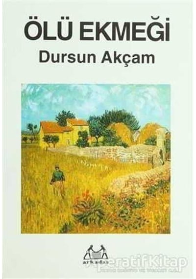 Ölü Ekmeği - Dursun Akçam - Arkadaş Yayıncılık
