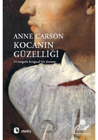Kocanın Güzelliği - 29 Tangoda Kurgusal Bir Deneme - Anne Carson - Metis Yayınları