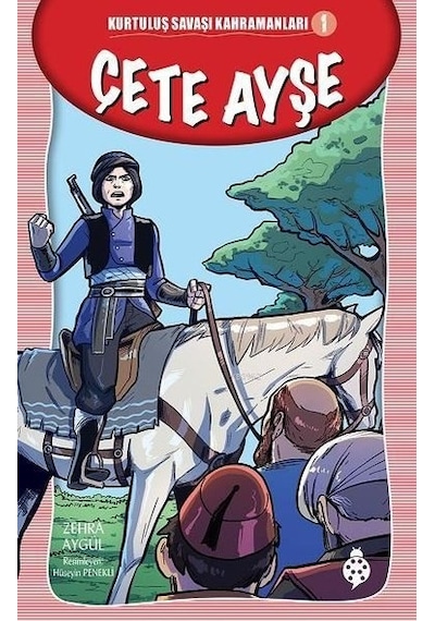 Çete Ayşe - Kurtuluş Savaşı Kahramanları 1 - Zehra Aygül - Uğurböceği