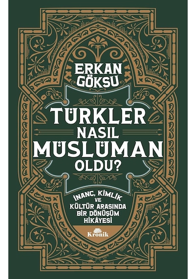 Türkler Nasıl Müslüman Oldu : İnanç, Kimlik Ve Kültür Arasında Bir Dönüşüm Hikayesi