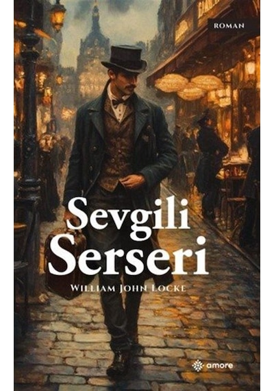 Sevgili Serseri / William John Locke