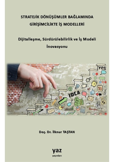 Stratejik Dönüşümler Bağlamında Girişimcilikte İş Modelleri: Dijitalleşme, Sürdürülebilirlik Ve İş Modeli İnovasyonu