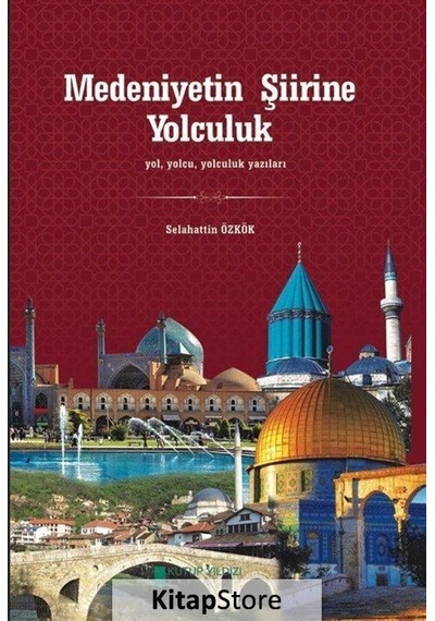 Medeniyetin Şiirine Yolculuk - Selahattin Özkök - Kutup Yıldızı Yayınları