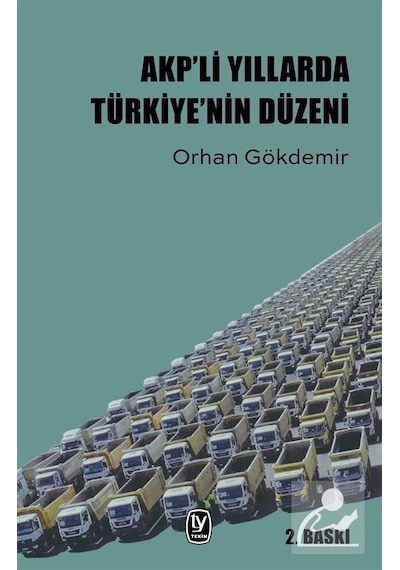 Akp'li Yıllarda Türkiye'nin Düzeni - Orhan Gökdemir - Tekin Yayınevi