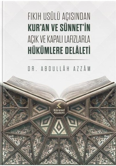 Fıkıh Usulü Açısından Kur'an ve Sünnet'in Açık ve Kapalı Lafızlarla Hükümlere Delaleti - Abdullah Azzam - Küresel Akademi