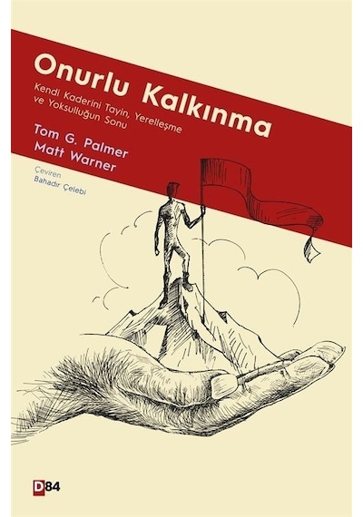 Onurlu Kalkınma: Kendi Kaderini Tayin Yerelleşme ve Yoksulluğun Sonu - Matt Warner - D84 Yayınları