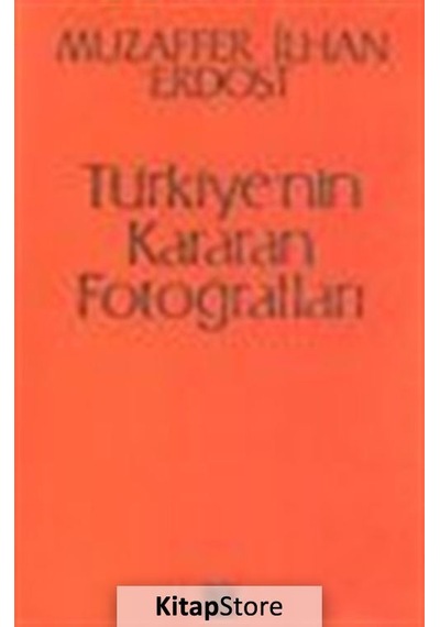 Türkiye'nin Kararan Fotoğrafları - Muzaffer İlhan Erdost - Onur Yayınları