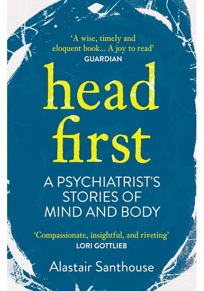 Head First: A Psychiatrist's Stories Of Mind And Body