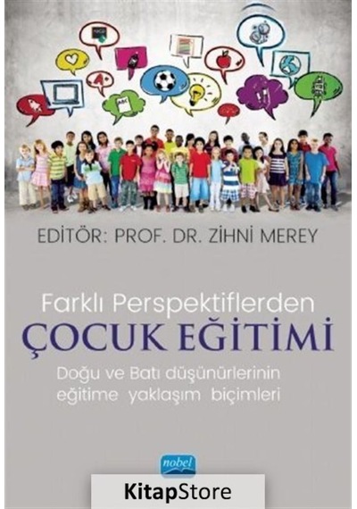 Farklı Perspektiflerde Çocuk Eğitimi - Doğu ve Batı Düşünürlerinin Eğitime Yaklaşım Biçimleri- Nobel Akademik Yayıncılık