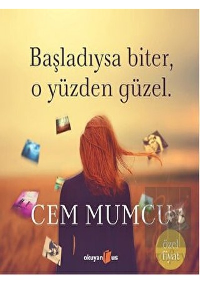Okuyan Us Yayınları - Başladıysa Biter, O Yüzden Güzel (Ciltsiz)