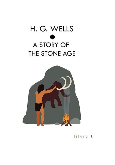 A Story Of The Stone Age / Herbert George Wells