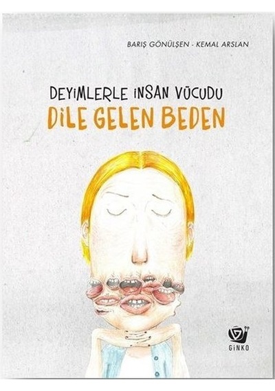 Dile Gelen Beden - Deyimlerle İnsan Vücudu - Barış Gönülşen - Ginko Çocuk