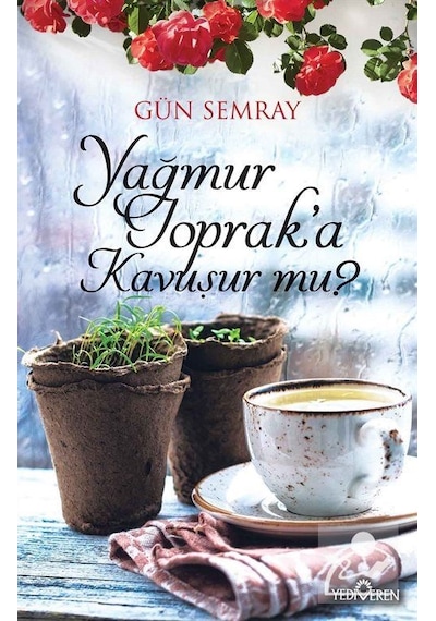 Yağmur Toprak'a Kavuşur Mu? - Gün Semray - Yediveren Yayınları