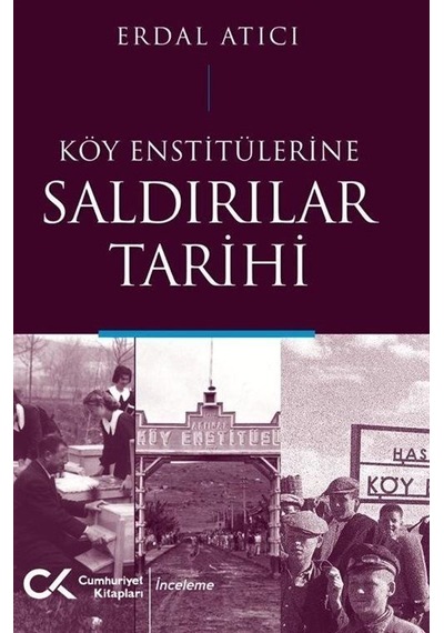 Köy Enstitülerine Saldırılar Tarihi - Erdal Atıcı - Cumhuriyet Kitapları