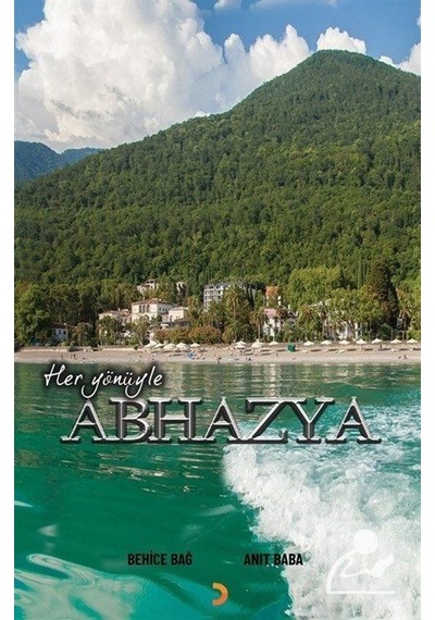 Her Yönüyle Abhazya - Behice Bağ - Cinius
