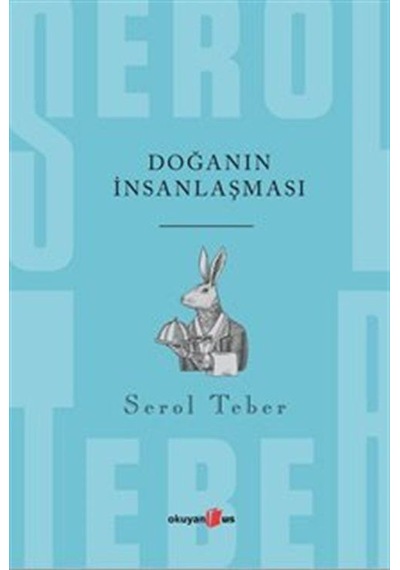 Doğanın İnsanlaşması - Serol Teber - Okuyan Us Yayınları
