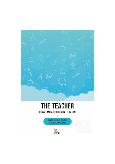 The Teacher: Essays and Addresses on Education - Alice Freeman Palmer - Kriter