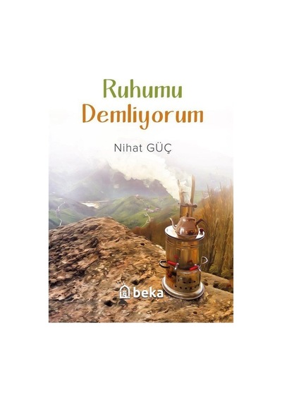 Ruhumu Demliyorum - Nihat Güç - Beka Yayınları