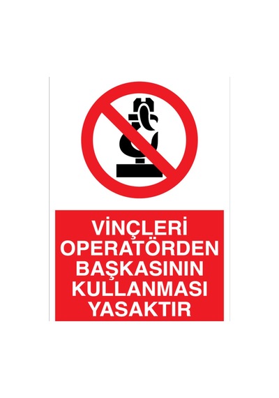 Vinçleri Operatörden Başkasının Kullanması Yasaktır Uyarı Tabelası - 35x50 Foreks - V12