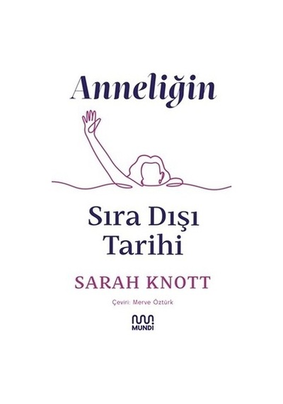 Anneliğin Sıradışı Tarihi - Kadınlık Ve Edebiyat
