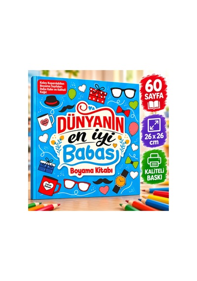Dünyanın En İyi Babası Boyama Kitabı 60 Sayfa 26x26 Cm Kaliteli Baskı Eğlenceli Çocuk Boyama Kitabı