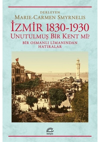 Izmir 1830-1930 Unutulmuş Bir Kent Mi? 9789750506086