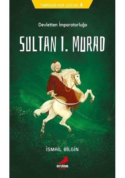 Sultan 1.Murad Devletten İmparatorluğa - İsmail Bilgin - Erdem Ço