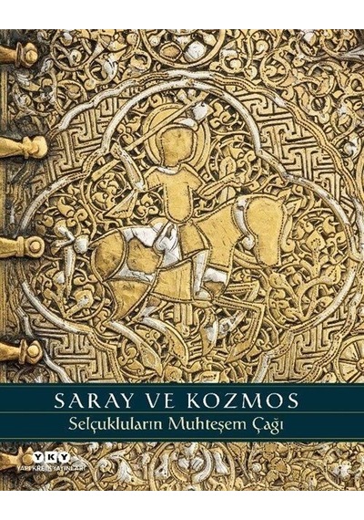Saray ve Kozmos - Selçukluların Muhteşem Çağı - A.C.S. Peacock - Yapı Kredi Yayınları