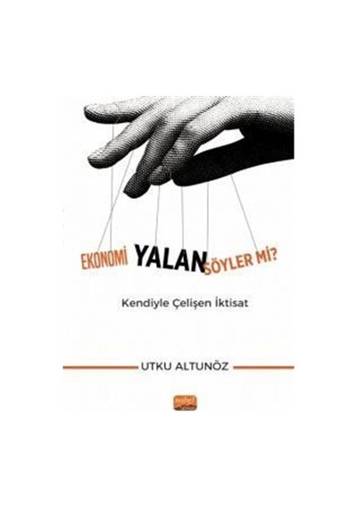 Ekonomi Yalan Söyler mi? Kendiyle Çelişen İktisat - Utku Altunöz - Nobel Bilimsel Eserler