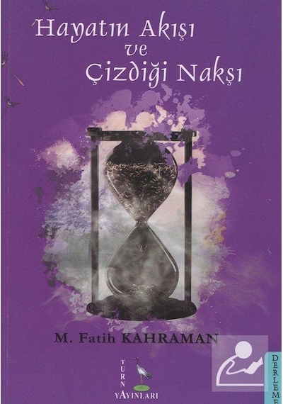 Hayatın Akışı ve Çizdiği Nakşı - M. Fatih Kahraman - Turna Yayınları