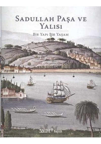 Sadullah Paşa ve Yalısı Bir Yapı Bir  Yaşam