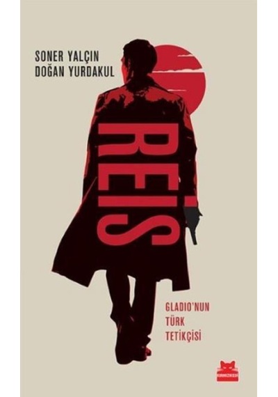 Reis Gladio'nun Türk Tetikçisi - Soner Yalçın & Doğan Yurdakul