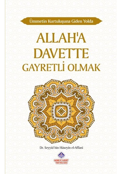 Allah'a Davette Gayretli Olmak - Ümmetin Kurtuluşuna Giden Yolda - Seyyid Bin Hüseyin El-Affani - Nebevi Hayat Yayınları